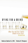 Dying for a Drink - What You and Your Family Should Know About Alcoholism
